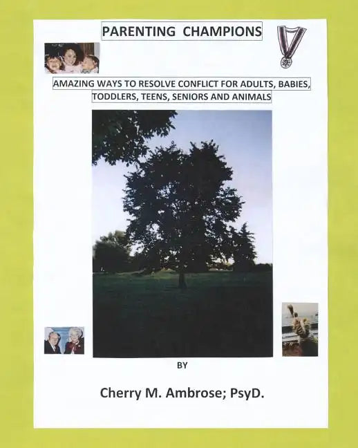 Parenting Champions: "Amazing Ways to Resolve Conflict for Adults, Babies, Toddlers, Teens, Seniors & Animals" - Paperback