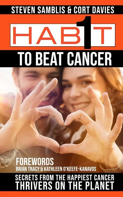 1 Habit to Beat Cancer: Secrets of the Happiest Cancer Thrivers on the Planet - Paperback