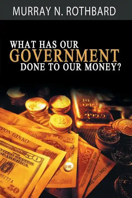 What Has Government Done to Our Money? - Paperback