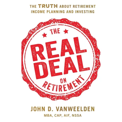 The Real Deal on Retirement: The Truth About Retirement Income Planning and Investing - Paperback