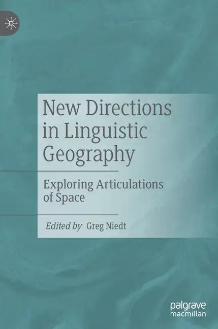 New Directions in Linguistic Geography: Exploring Articulations of Space - Hardcover