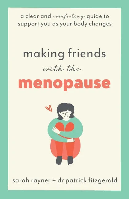 Making Friends with the Menopause: A clear and comforting guide to support you as your body changes - Paperback