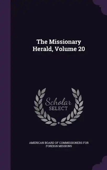 The Missionary Herald, Volume 20 - Hardcover