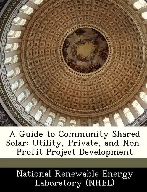 A Guide to Community Shared Solar: Utility, Private, and Non-Profit Project Development - Paperback