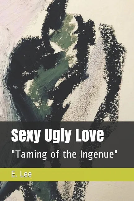 Sexy Ugly Love: "Taming of the Ingenue" - Paperback