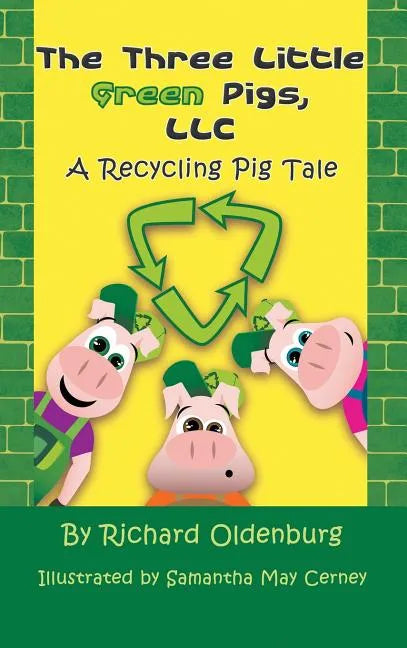 The Three Little Green Pigs, LLC: A Recycling Pig Tale - Hardcover