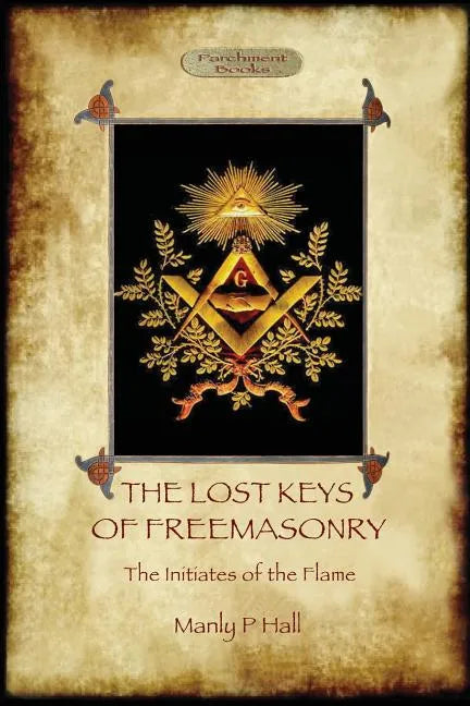 The Lost Keys of Freemasonry, and The Initiates of the Flame - Paperback