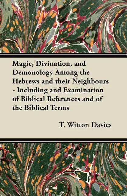 Magic, Divination, and Demonology Among the Hebrews and their Neighbours - Including and Examination of Biblical References and of the Biblical Terms - Paperback