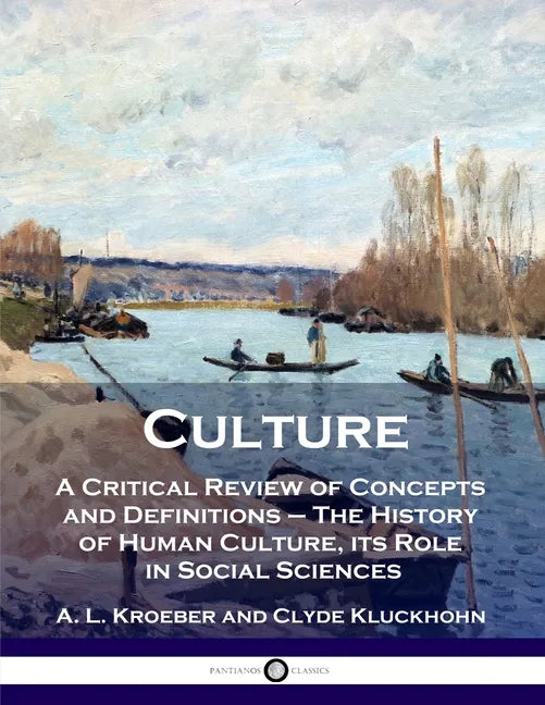 Culture: A Critical Review of Concepts and Definitions - The History of Human Culture, its Role in Social Sciences - Paperback