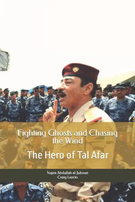 Fighting Ghosts and Chasing the Wind: The Hero of Tal Afar - Paperback