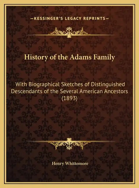 History of the Adams Family: With Biographical Sketches of Distinguished Descendants of the Several American Ancestors (1893) - Hardcover
