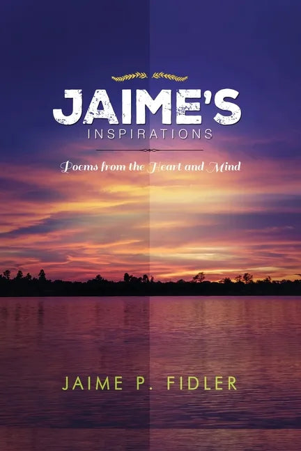 Jaime`s Inspirations: Poems From the Heart and Mind - Paperback