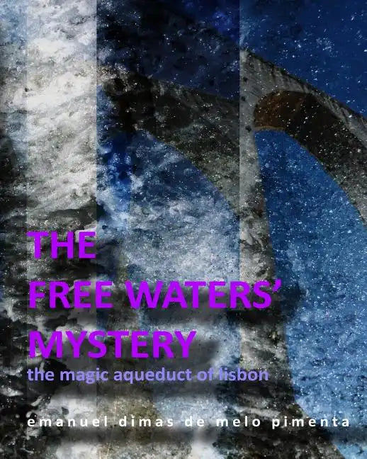 The Free Waters' Mystery: The Magical Aqueduct of Lisbon - Paperback