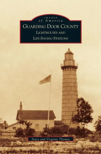 Guarding Door County: Lighthouses and Life-Saving Stations - Hardcover