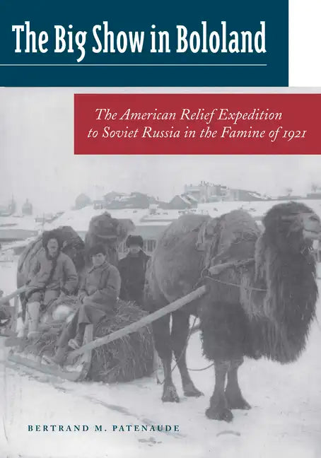 The Big Show in Bololand: The American Relief Expedition to Soviet Russia in the Famine of 1921 - Paperback