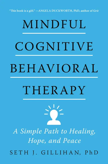 Mindful Cognitive Behavioral Therapy: A Simple Path to Healing, Hope, and Peace - Hardcover