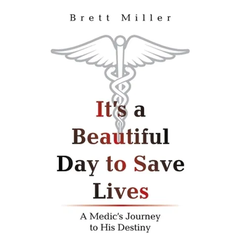 It's a Beautiful Day to Save Lives: A Medic's Journey to His Destiny - Hardcover