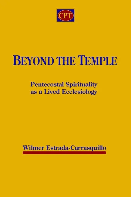 Beyond the Temple: Pentecostal Spirituality as a Lived Ecclesiology - Paperback