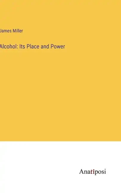 Alcohol: Its Place and Power - Hardcover
