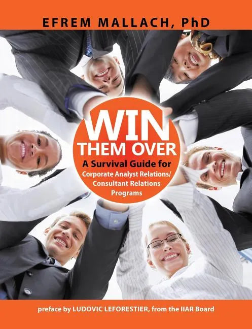 Win Them Over: A Guide to Corporate Analyst/ Consultant Relations 3e - Paperback