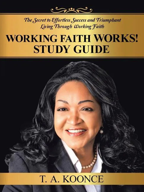 Working Faith Works! Study Guide: The Secret to Effortless Success and Triumphant Living Through Working Faith - Paperback