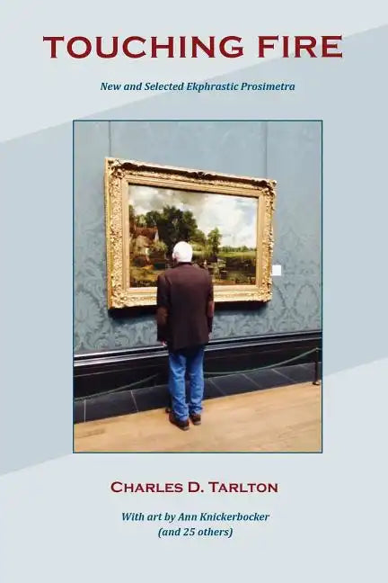Touching Fire: New and Selected Ekphrastic Prosimetra - Paperback