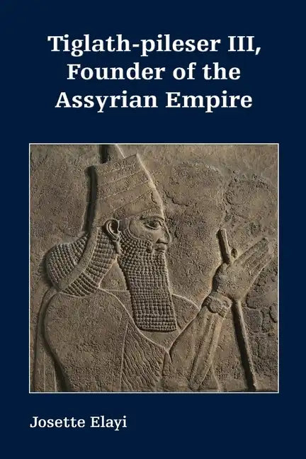 Tiglath-pileser III, Founder of the Assyrian Empire - Paperback