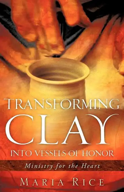 Transforming Clay into Vessels of Honor - Paperback