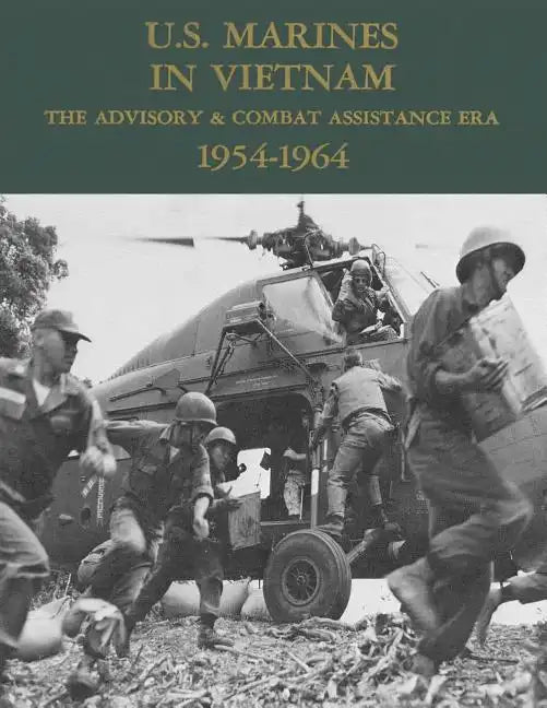 U.S. Marines in Vietnam: The Advisory & Combat Assistance Era - 1954-1964 - Paperback
