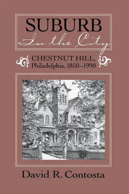 Suburb in the City: Chestnut Hill, Phildelphia, 1850-1990 - Paperback