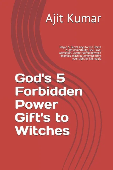 God's 5 Forbidden Power Gift's to Witches: Magic & Secret keys to win Death & get immortality, Sex, Love, Attraction, Create Hatred between enemies, W - Paperback