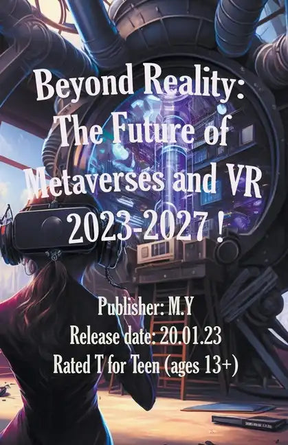 Beyond Reality: The Future of Metaverses and VR 2023-2027 ! - Paperback