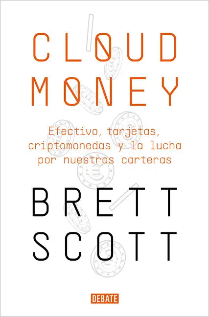 Cloudmoney: Efectivo, Tarjetas, Criptomonedas Y La Lucha Por Nuestras Carteras / Cloudmoney. Cash, Cards, Crypto and the War for Our Wallets - Paperback