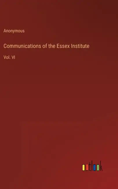 Communications of the Essex Institute: Vol. VI - Hardcover