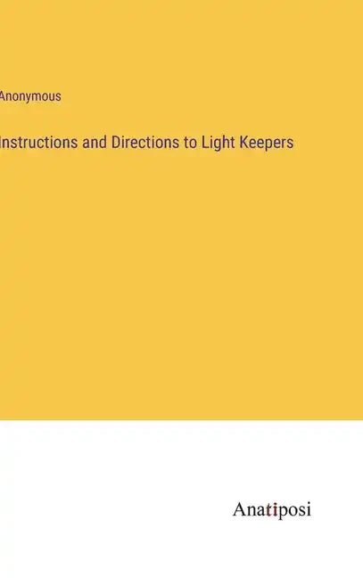 Instructions and Directions to Light Keepers - Hardcover