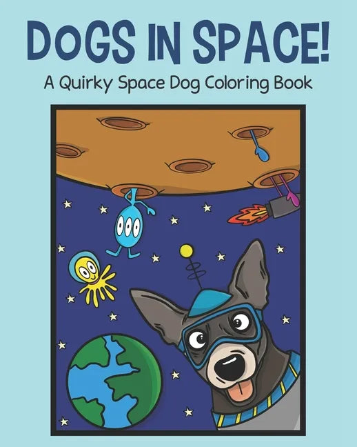 Dogs in Space!: A Quirky Space Dog Coloring Book - Paperback