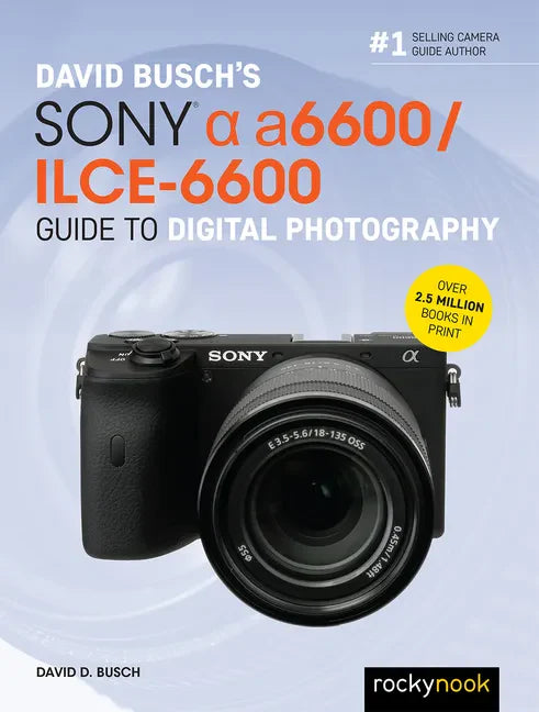 David Busch's Sony Alpha A6600/Ilce-6600 Guide to Digital Photography - Paperback
