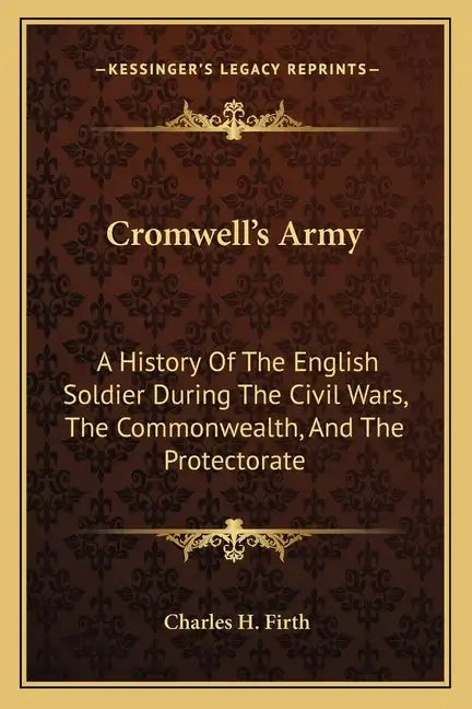 Cromwell's Army: A History of the English Soldier During the Civil Wars, the Commonwealth, and the Protectorate - Paperback