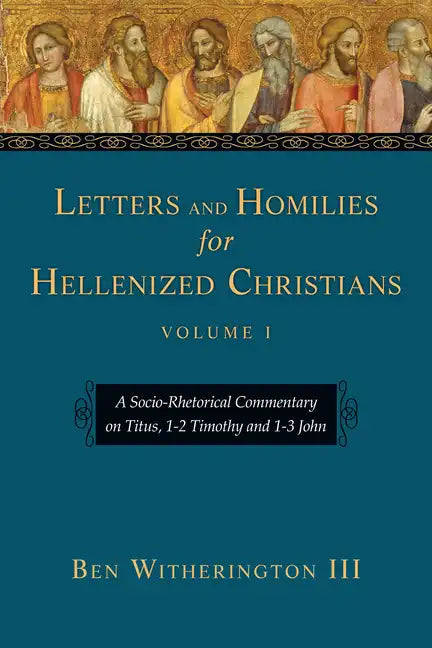 Letters and Homilies for Hellenized Christians: A Socio-Rhetorical Commentary on Titus, 1-2 Timothy and 1-3 John Volume 1 - Paperback