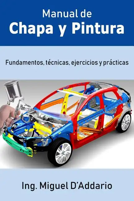 Manual de Chapa y Pintura: Fundamentos, técnicas, ejercicios y prácticas - Paperback