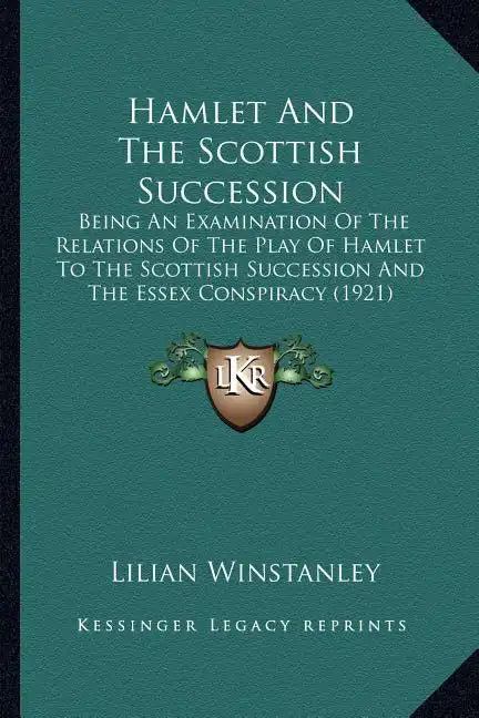 Hamlet And The Scottish Succession: Being An Examination Of The Relations Of The Play Of Hamlet To The Scottish Succession And The Essex Conspiracy (1 - Paperback