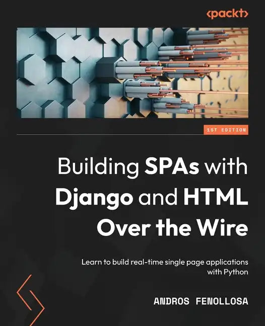 Building SPAs with Django and HTML Over the Wire: Learn to build real-time single page applications with Python - Paperback