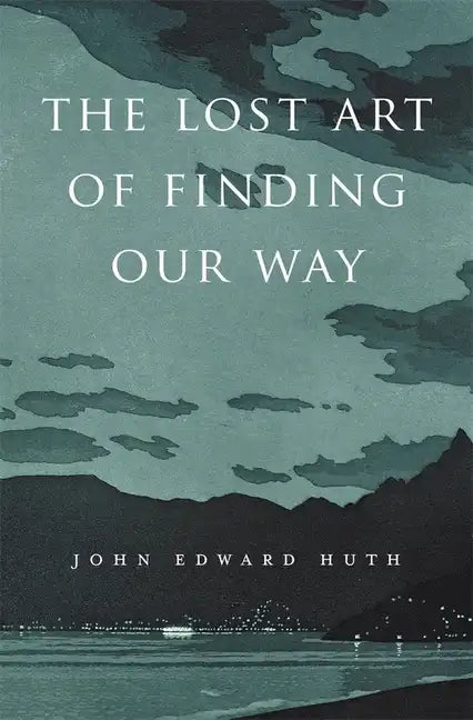 The Lost Art of Finding Our Way - Paperback