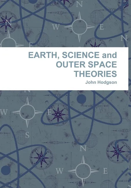 EARTH, SCIENCE and OUTER SPACE THEORIES - Hardcover