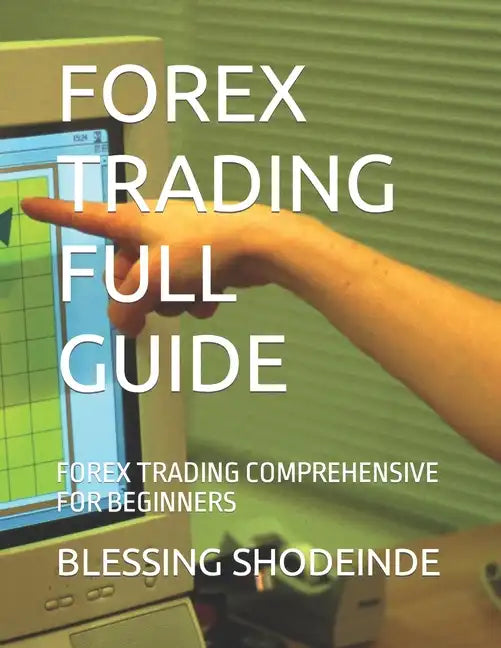 Forex Trading Full Guide: Forex Trading Comprehensive for Beginners - Paperback