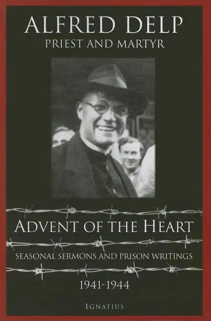Advent of the Heart: Seasonal Sermons and Prison Writings - 1941-1944 - Paperback