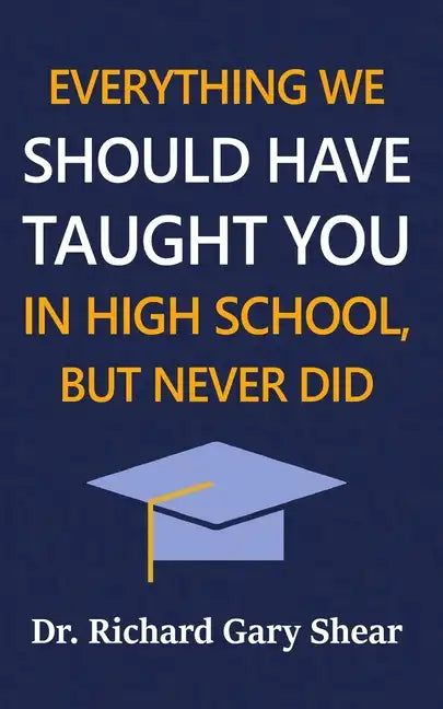 Everything We Should Have Taught You in High School, But Never Did: The Graduation Gift of Life's Most Important Lessons - Paperback