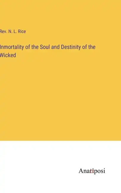 Inmortality of the Soul and Destinity of the Wicked - Hardcover
