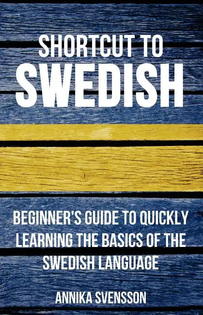 Shortcut to Swedish: Beginner's Guide to Quickly Learning the Basics of the Swedish Language - Paperback