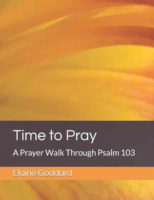 Time to Pray: A Prayer Walk Through Psalm 103 - Paperback